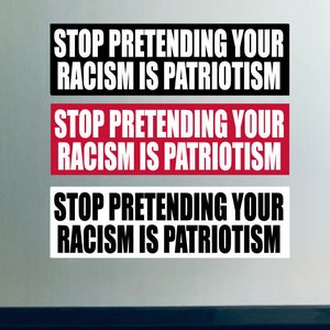 Stop Pretending Your Racism is Patriotism Sticker or Magnet, Bumper Sticker, Vinyl Decal image 2