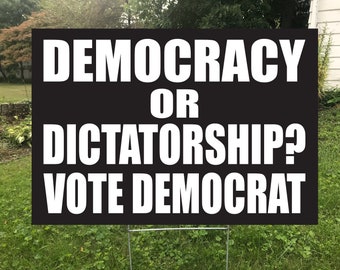 Democracy or Dictatorship? Vote Democrat Waterproof Doublesided Yard Sign, Protest Sign
