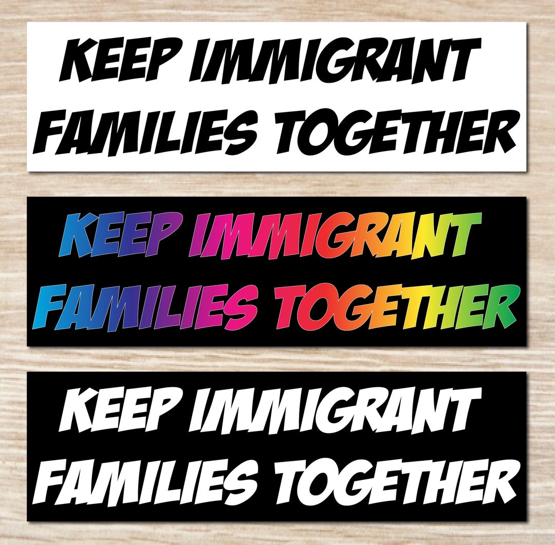 Keep Immigrant Families Together Bumper Sticker or Magnet, Vinyl Decal ...