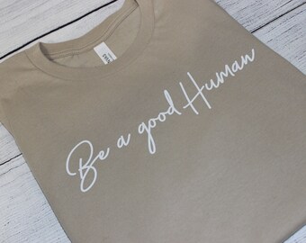 Be a good Human T-shirt, Good Human T-shirt,  Be A Good Human Shirt, Inspirational Tee, Motivational Shirt, Kindness T-Shirt, Inspirational