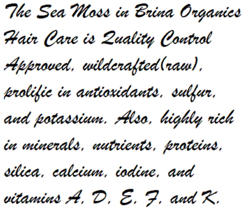 May include: Text from Brina Organics about Sea Moss Hair Care, highlighting its quality control, wildcrafted nature, and richness in antioxidants, minerals, and vitamins. The text is in a cursive font.