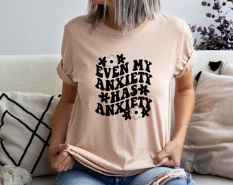 Even My Anxiety Has Anxiety, Funny Anxiety Tee, Anxiety Tee, Funny Anxiety Shirt