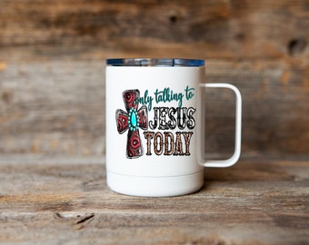 Only Talking to Jesus Today Mug, Christian Mug, Coffee Mug