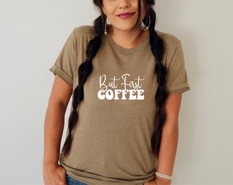 But First Coffee Tee, Coffee Shirt, But First Coffee, Gift For Her