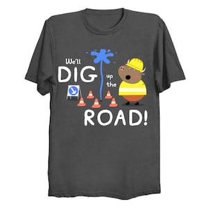 We'll Dig up the Road! Unisex Toddler T-shirt
