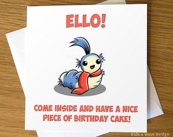 May include: A greeting card with a cartoon blue and yellow caterpillar wearing a red scarf. The card says "Ello! Come inside and have a nice piece of birthday cake!"