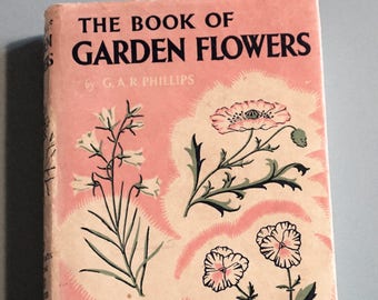 The Book of Garden Flowers by G.A.R. Phillips Joan Lupton Illustrations 1952