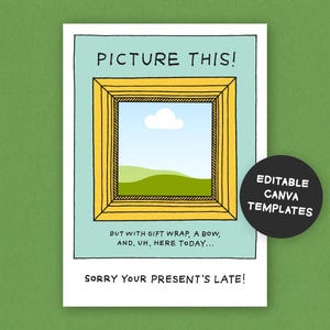 May include: A white greeting card with a cartoon frame design. The text "PICTURE THIS!" is at the top, with "SORRY YOUR PRESENT'S LATE!" at the bottom. A black circle with "EDITABLE CANVA TEMPLATES" is on the right.