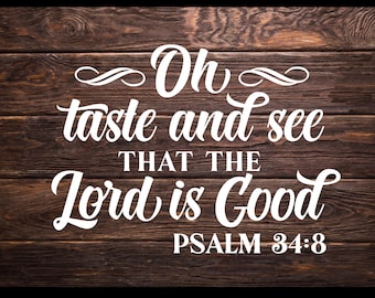 May include: White text on a brown wooden background reads "Oh taste and see THAT THE Lord is Good PSALM 34:8"