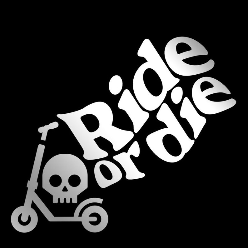 May include: Black and white graphic design with the text "Ride or die" in a stylized font. A white scooter with a silver skull on the front is positioned below the text.