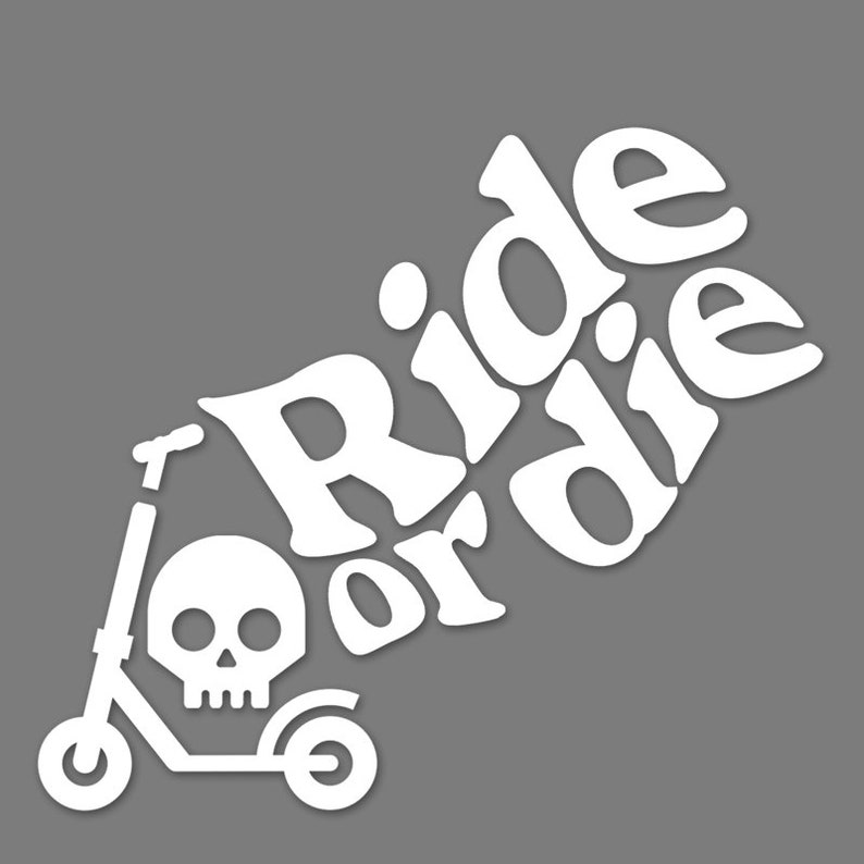 May include: White graphic design of a scooter with a skull on the handlebars and the words "Ride or die" in a stylized font.