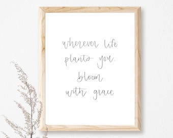 Wherever Life Plants You Bloom With Grace, Home Decor, Simple Home Decor, Printable Minimalist Quote, Home Printable Quote