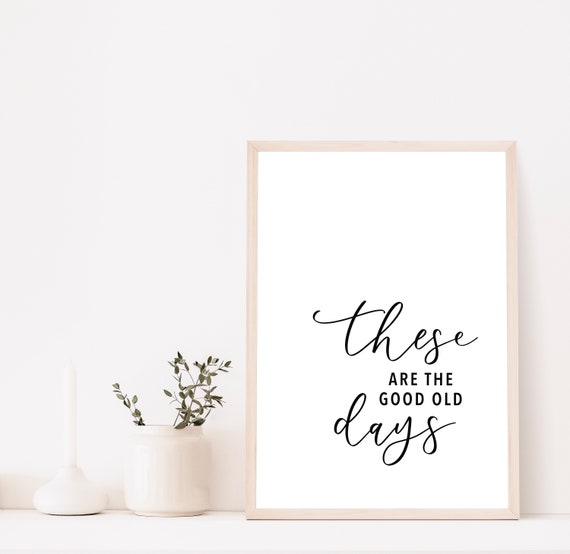 These Are the Good Old Days Printable Sign Digital Sign for - Etsy