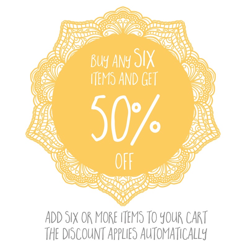 May include: Yellow mandala-style graphic with the text "BUY ANY SIX ITEMS AND GET 50% OFF" and the text "ADD SIX OR MORE ITEMS TO YOUR CART THE DISCOUNT APPLIES AUTOMATICALLY".