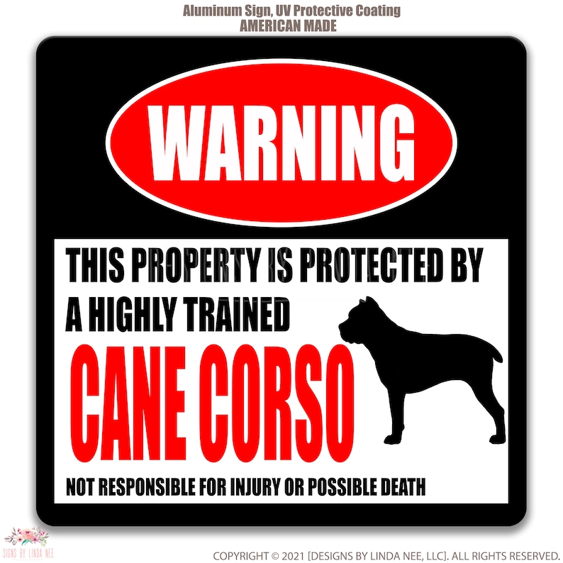 May include: Black and red warning sign with a silhouette of a Cane Corso dog. The sign reads "WARNING THIS PROPERTY IS PROTECTED BY A HIGHLY TRAINED CANE CORSO NOT RESPONSIBLE FOR INJURY OR POSSIBLE DEATH".