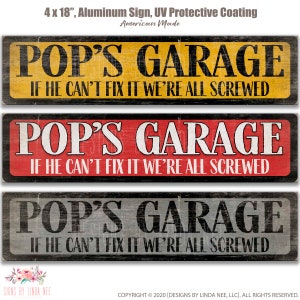 May include: Three 4x18 inch aluminium signs with a black woodgrain background. The signs have white text that reads "Pop's Garage" and "If he can't fix it we're all screwed". The signs are yellow, red, and grey.