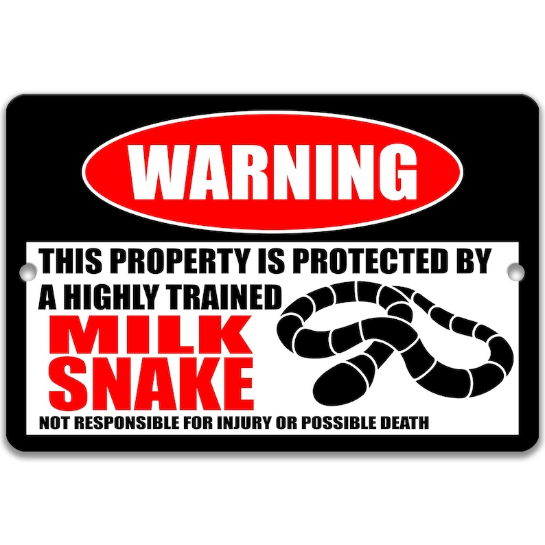 May include: Black and white warning sign with red text that reads "WARNING". The sign says "This property is protected by a highly trained milk snake. Not responsible for injury or possible death." A black and white image of a milk snake is on the sign.