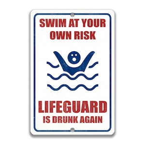 Schwimmen auf eigene Gefahr Rettungsschwimmer ist wieder betrunken Schild, Pool Schild, lustiges Metall Schild, Sommer Dekor, Outdoor Pool Schild, See Haus Dekor P-SUM001