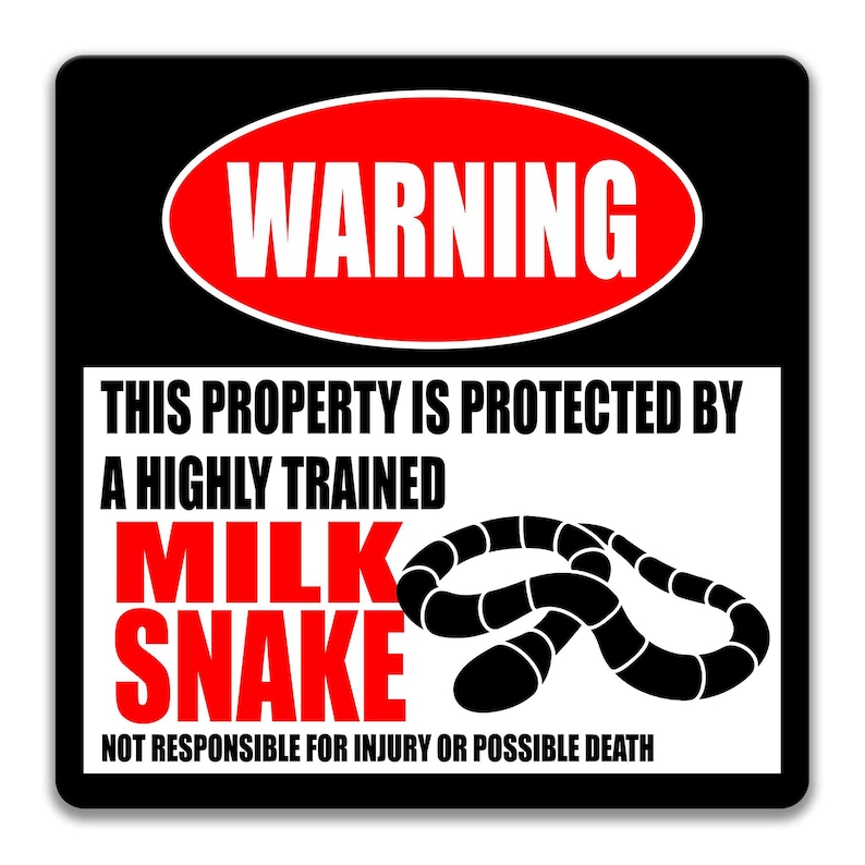 May include: A black and white warning sign with a red circle that says "WARNING" in white letters. The sign says "This property is protected by a highly trained milk snake. Not responsible for injury or possible death."
