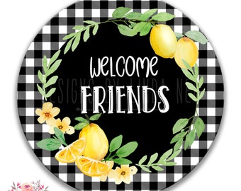 Welcome Friends Sign, Lemon Wreath Signs, Summer Welcome Signs, Everyday Signs Lemon Sign - Available in 3", 8", and 12" Round X-SUM005