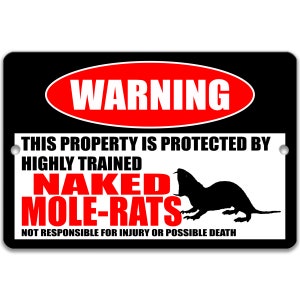 May include: Black and red warning sign with the text "WARNING THIS PROPERTY IS PROTECTED BY HIGHLY TRAINED NAKED MOLE-RATS NOT RESPONSIBLE FOR INJURY OR POSSIBLE DEATH". A black silhouette of a naked mole rat is shown on the sign.
