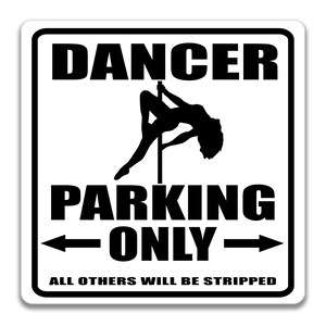 May include: Black and white sign with the text "Dancer Parking Only" and an illustration of a woman on a pole. The text "All others will be stripped" is below the main text.