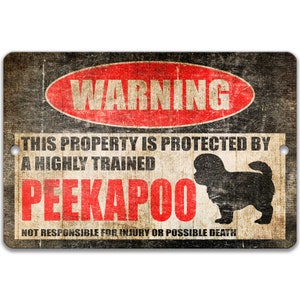 May include: A warning sign with a distressed, vintage look. It features a red circle with the word "WARNING" in white text. The sign reads "This property is protected by a highly trained PEEKAPOO. Not responsible for injury or possible death." A black silhouette of a dog is shown in the lower right corner.