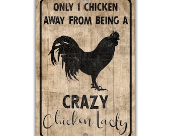 May include: A rustic brown sign with a black silhouette of a rooster and the text "Only 1 chicken away from being a crazy chicken lady".