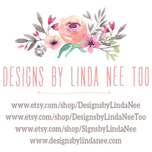 May include: A watercolor floral design with pink and white flowers. The text "DESIGNS BY LINDA NEE TOO" is written in pink below the flowers. The text "www.etsy.com/shop/DesignsbyLindaNee" is written below the text. The text "www.etsy.com/shop/DesignsbyLindaNeeToo" is written below the text. The text "www.etsy.com/shop/SignsbyLindaNee" is written below the text. The text "www.designsbylindanee.com" is written below the text.