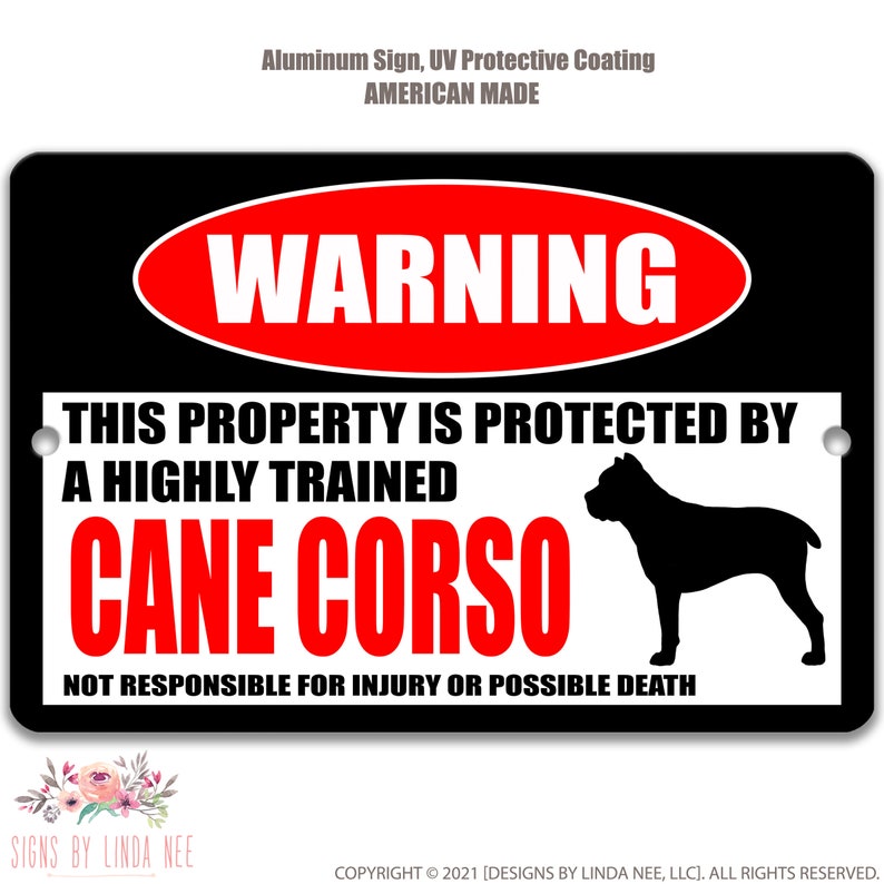 May include: Black and red warning sign with white text that reads "WARNING THIS PROPERTY IS PROTECTED BY A HIGHLY TRAINED CANE CORSO NOT RESPONSIBLE FOR INJURY OR POSSIBLE DEATH". A black silhouette of a Cane Corso dog is in the bottom right corner of the sign.