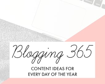 Blogging 365: Content Ideas For Every Day Of The Year (an eBook full of blog post ideas!)