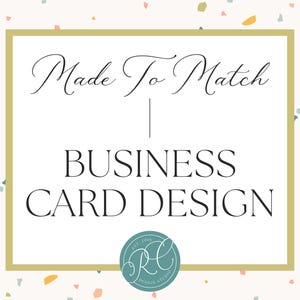 May include: A rectangular graphic with a gold border on a cream background featuring multicolored terrazzo-style flecks. The text reads Made To Match BUSINESS CARD DESIGN in black, with a circular teal logo containing the text RC DESIGN STUDIO.