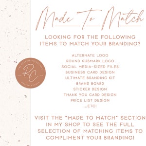 May include: A pink and white textured background with the text "Made To Match" in brown script. The text "Looking for the following items to match your branding?" is also in brown text. A list of branding items is provided, including alternate logo, round submark logo, social media-sized files, business card design, ultimate branding kit, brand board, sticker design, thank you card design, price list design, and ...etc. The text "Visit the "Made To Match" section in my shop to see the full selection of matching items to compliment your branding!" is also in brown text.