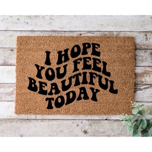 I Hope You Feel Beautiful Door Mat | Entryway Mat | Housewarming Gift | College Doormat