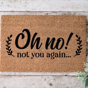 Oh No Not You Again Doormat | Fun Doormat | Funny Welcome Mat | Closing Gift |