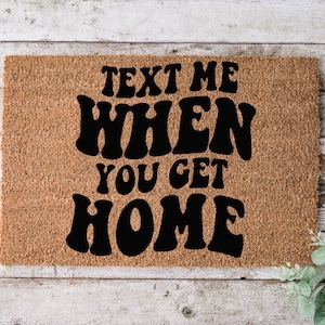 Text Me When You Get Home Door May | Welcome Mat | Fun Decor | Entryway | Apartment