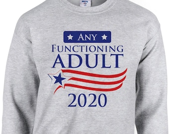 Any Functioning Adult 2020 Funny Sweatshirt Anti-Trump Trump