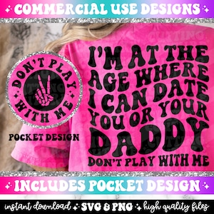 I&#39;m At The Age Where I Can Date You Or Your Daddy Don&#39;t Play With Me Png, Sarcasm Svg, Sarcasm Png, Snarky Png, Snarky Svg, Funny Png #86