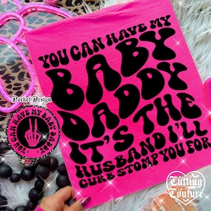 You Can Have My Baby Daddy It's The Husband I'll Curb Stomp You For Png, Sarcasm Png, Retro Png, Funny Png, Snarky Png, Sarcastic Png #54