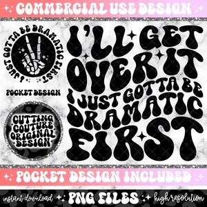 May include: Black and white graphic design with the text "I'll get over it I just gotta be dramatic first". The design is in a retro 70s style with rounded letters.