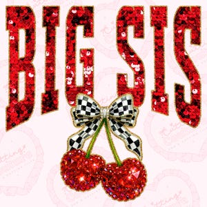May include: A graphic design with the words "BIG SIS" in red sequins with gold trim. A black and white checkered bow is above two red jewel-like cherries with green stems. The background is light pink.