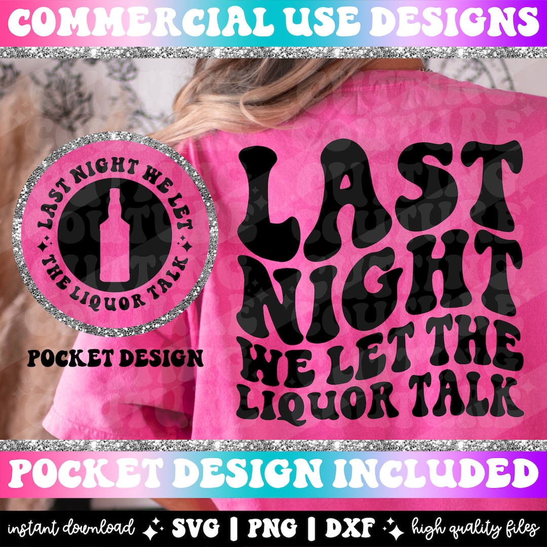 Last Night We Let the Liquor Talk Png Svg Cutting File Etsy