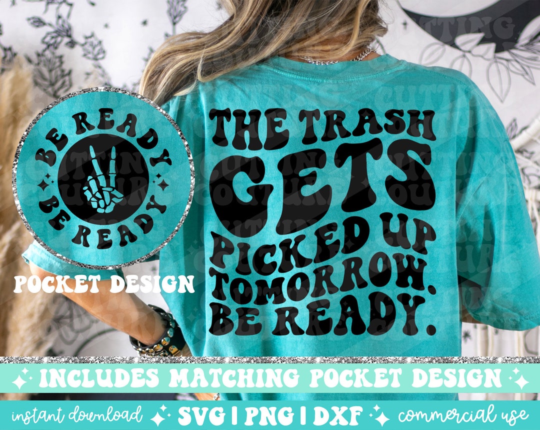 The Trash Gets Picked up Tomorrow Be Ready Svg Sarcasm Svg Etsy