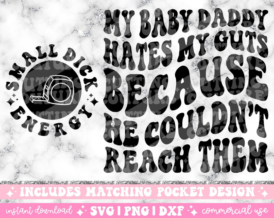 My Baby Daddy Hates My Guts Because He Couldn't Reach Them Png, Svg