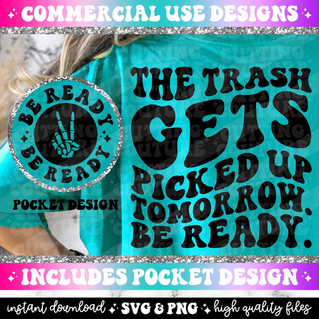 The Trash Gets Picked Up Tomorrow Be Ready Png Sarcasm Svg Sarcasm