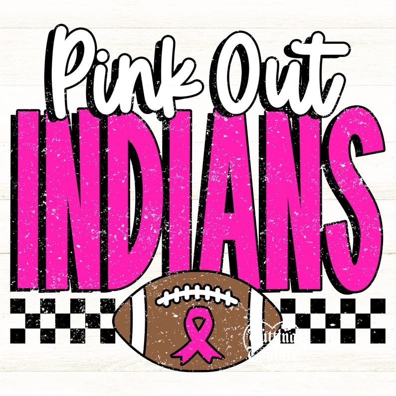 May include: A graphic design featuring the white text Pink Out above the large, distressed hot pink text INDIANS. Below the text is a brown football with white laces and a pink awareness ribbon, flanked by black and white checkered borders.