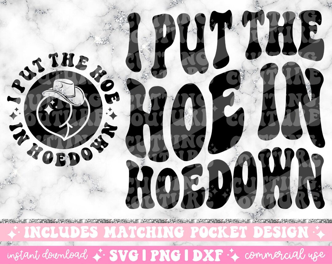 I Put the Hoe in Hoedown Png Sublimation Design Svg Cutting Etsy