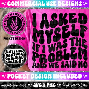 I Asked Myself If I Was The Problem And We Said No Png, Sarcasm Png, Sarcasm Svg, Funny Png, Funny Svg, Snarky Png, Snarky Svg #7