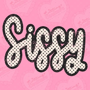 May include: The word "Sissy" in a cursive font with a black outline and white polka dots, set against a pink background. The word has a distressed, vintage look, with a pink heart pattern in the background.