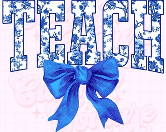 Teach Png, Blue Toile Png, Floral Png, Chinoiserie Png, DTG, DTF, Teacher Sublimation Design, Teacher Shirt Png, Coquette Teacher Png #2
